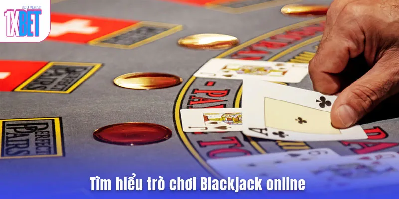 Tìm hiểu trò chơi Blackjack online