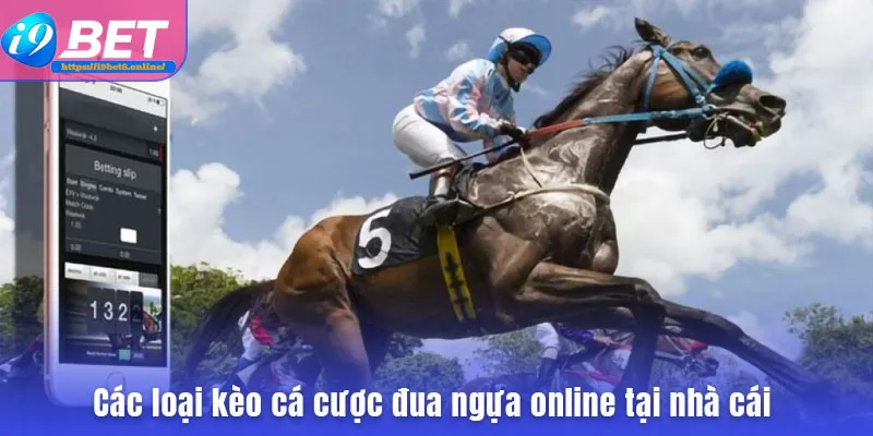 Các loại kèo cá cược đua ngựa online tại nhà cái